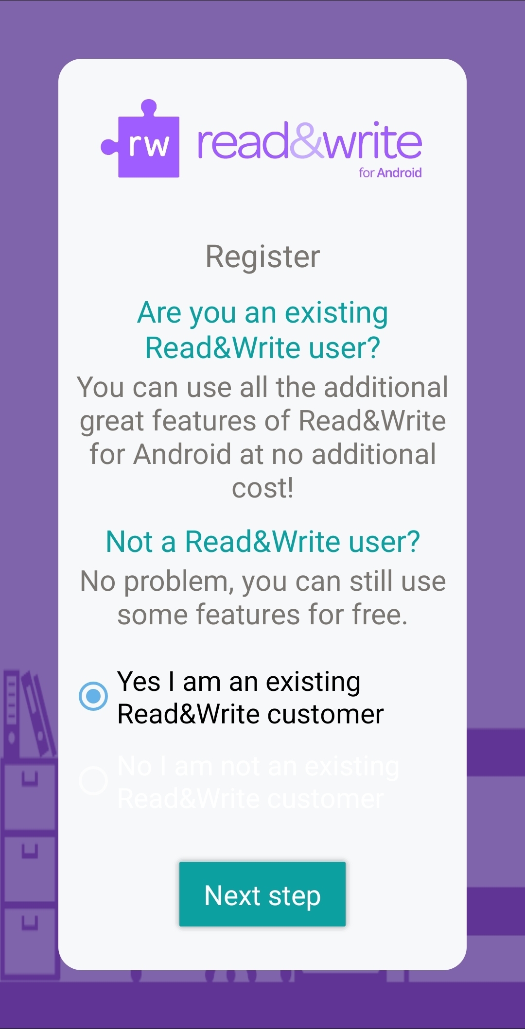 A screenshot of the Read and Write Android app. This page is asking you to register as an existing customer or not. The check box next to "Yes I am an existing Read&Write customer" is checked. The button at the bottom says "Next step".