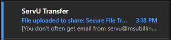 Screenshot of an Outlook inbox email preview. This email is from ServU Transfer with the subject "File uploaded to share: Secure File Transfer", with the sub-summary below this reading "[You don't often get email from servu@msubillings.edu]".