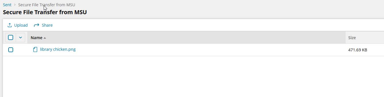 Screenshot of a Secure File Transfer from MSU, Sent folder. There is a file listed as "library chicken.png" with a checkbox on the left and two collumns for information on the right: Name and File Size. Above this are two options: Upload and Share.