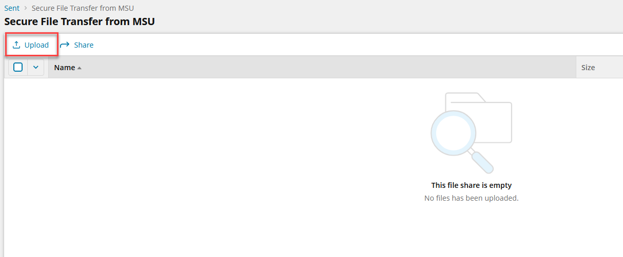Screenshot of a Secure File Transfer from MSU, Sent folder. There is an empty list with a checkbox on the left and two collumns for information on the right: Name and File Size. Above this are two options: Upload and Share. The Upoad option is highlighted by a red box. In the center of the screen is a notice saying "This file share is empty".
